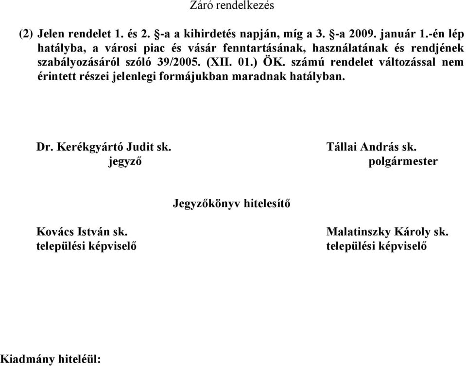 39/2005. (XII. 01.) ÖK. számú rendelet változással nem érintett részei jelenlegi formájukban maradnak hatályban.