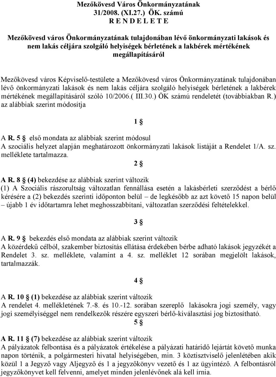 város Képviselő-testülete a Mezőkövesd város Önkormányzatának tulajdonában lévő önkormányzati lakások és nem lakás céljára szolgáló helyiségek bérletének a lakbérek mértékének megállapításáról szóló