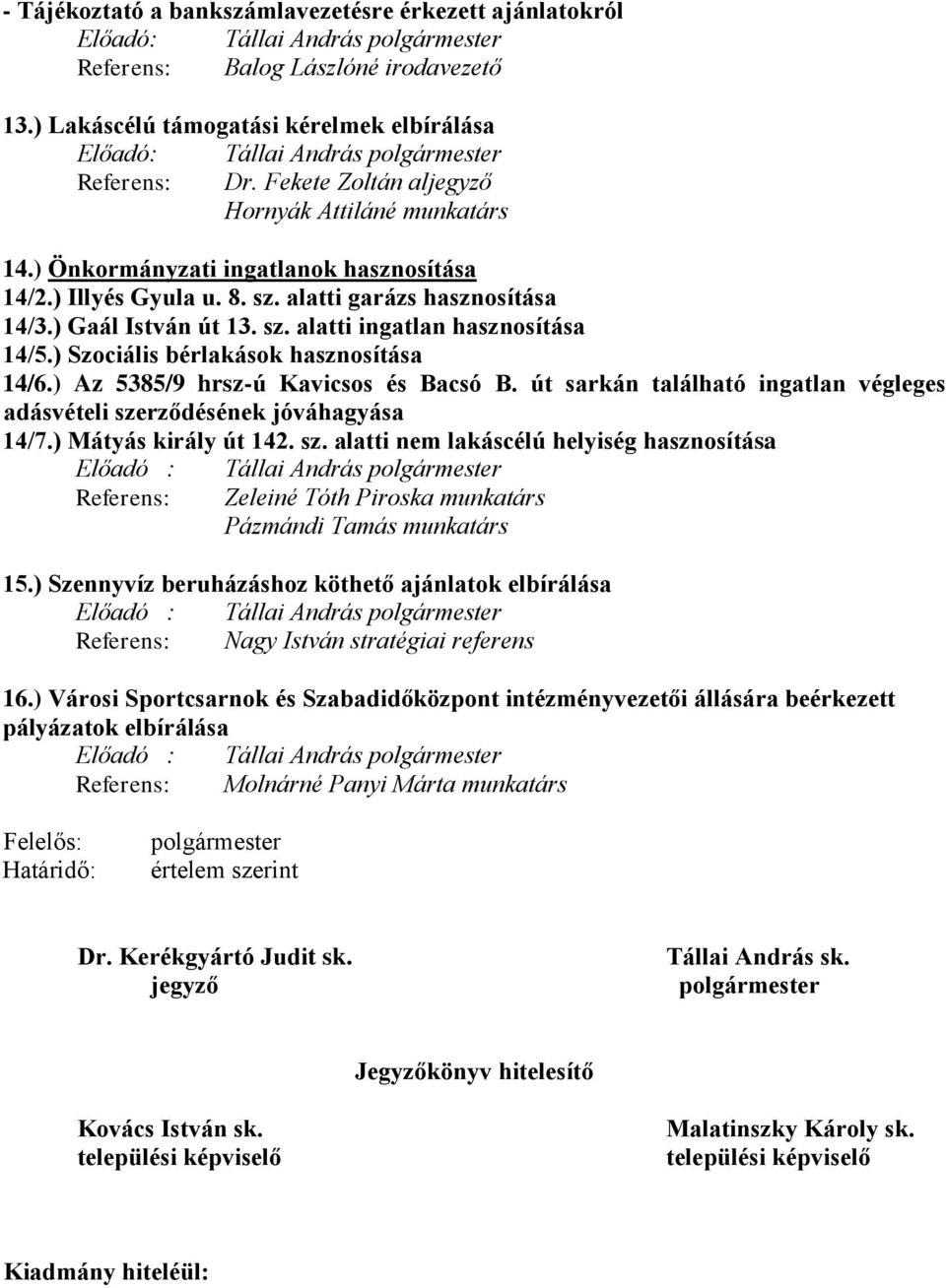 ) Szociális bérlakások hasznosítása 14/6.) Az 5385/9 hrsz-ú Kavicsos és Bacsó B. út sarkán található ingatlan végleges adásvételi sze