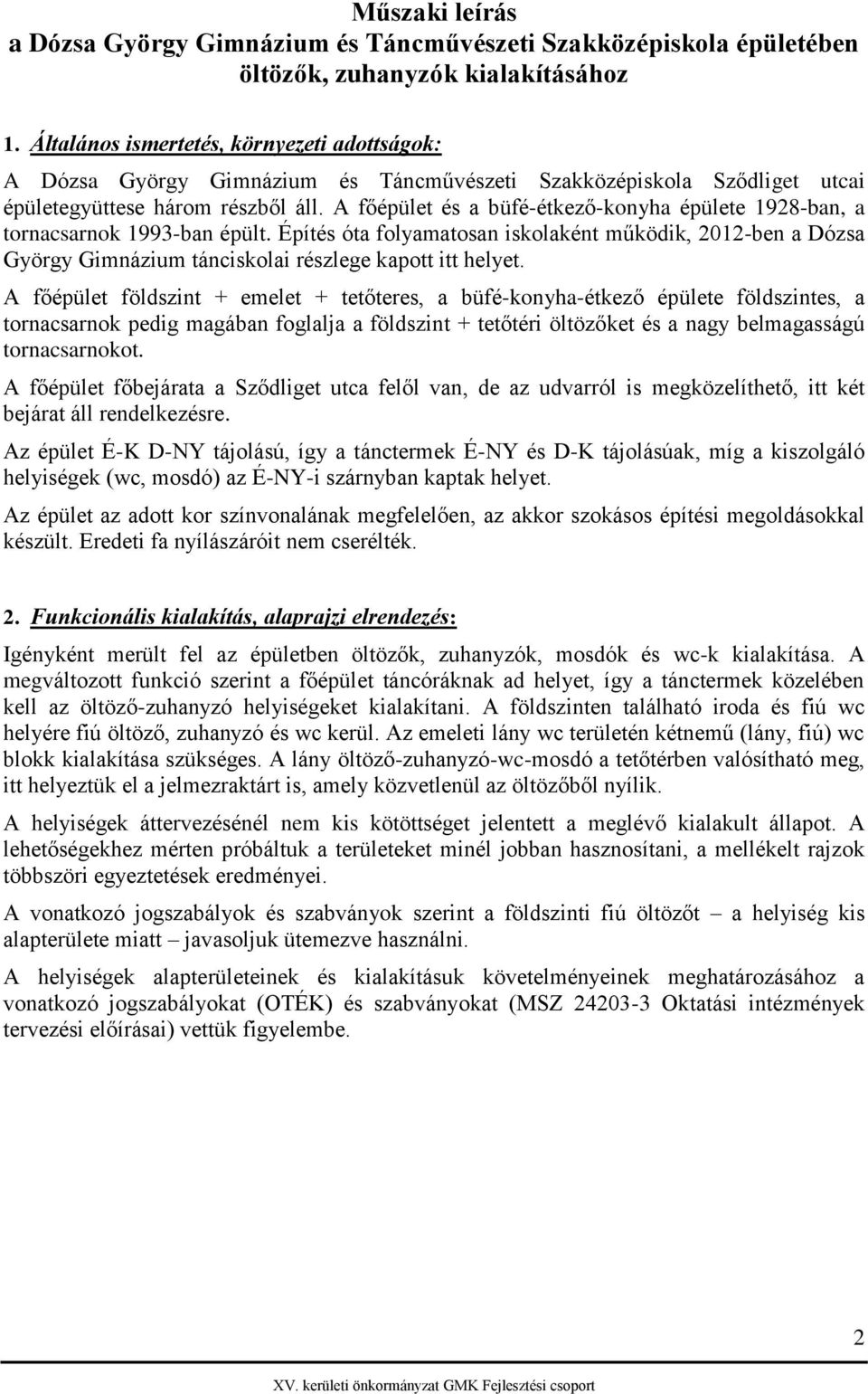 A főépület és a büfé-étkező-konyha épülete 1928-ban, a tornacsarnok 1993-ban épült.