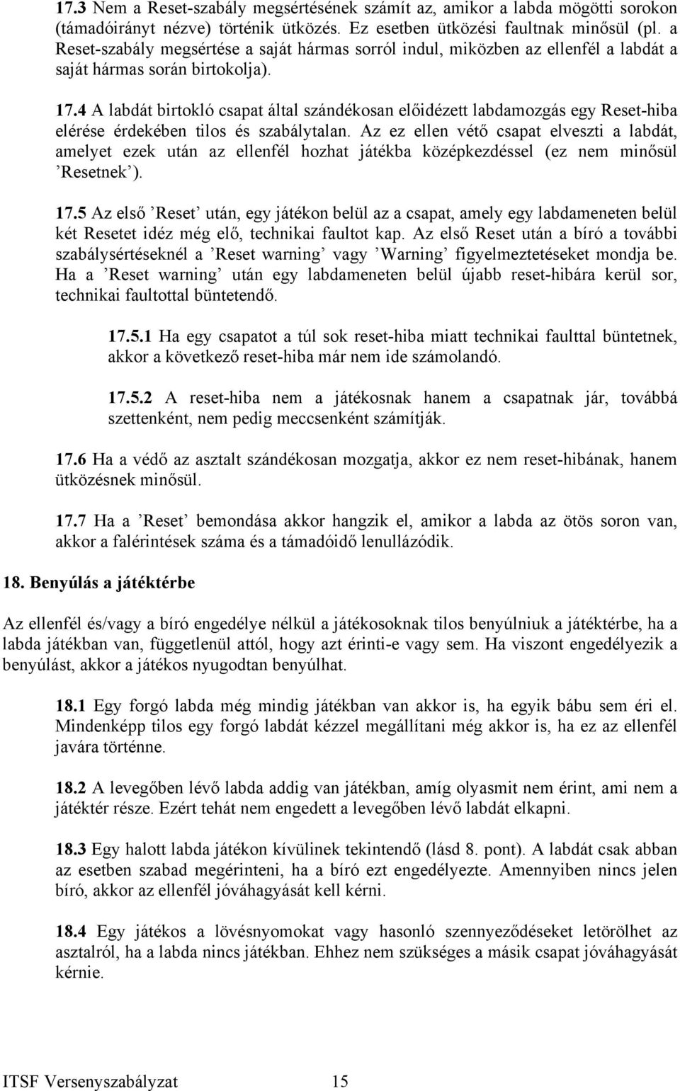 4 A labdát birtokló csapat által szándékosan előidézett labdamozgás egy Reset-hiba elérése érdekében tilos és szabálytalan.