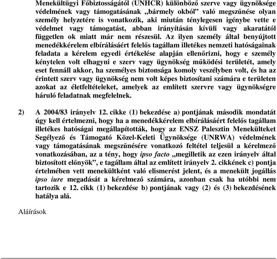 Az ilyen személy által benyújtott menedékkérelem elbírálásáért felelős tagállam illetékes nemzeti hatóságainak feladata a kérelem egyedi értékelése alapján ellenőrizni, hogy e személy kénytelen volt