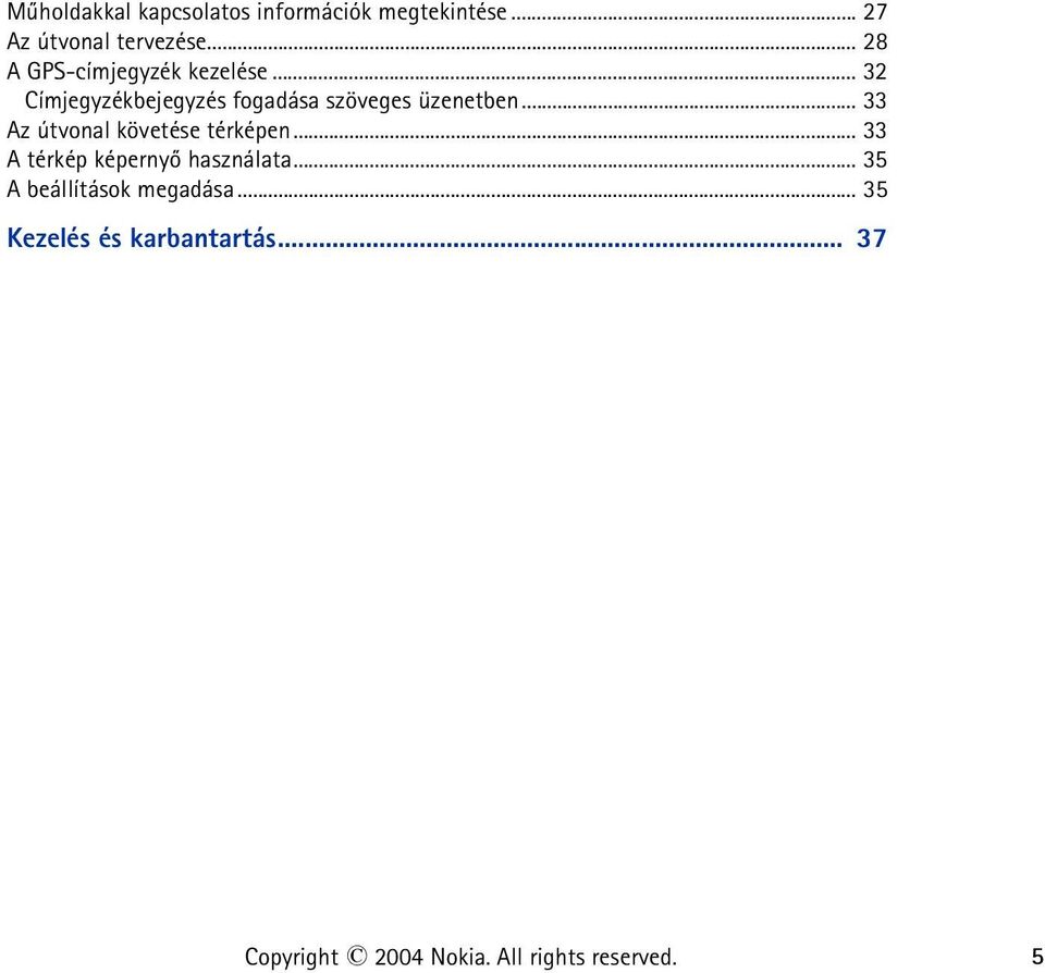 .. 33 Az útvonal követése térképen... 33 A térkép képernyõ használata.