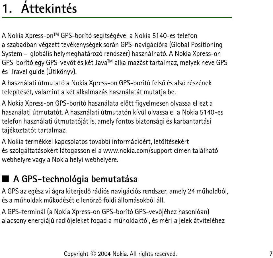 A használati útmutató a Nokia Xpress-on GPS-borító felsõ és alsó részének telepítését, valamint a két alkalmazás használatát mutatja be.