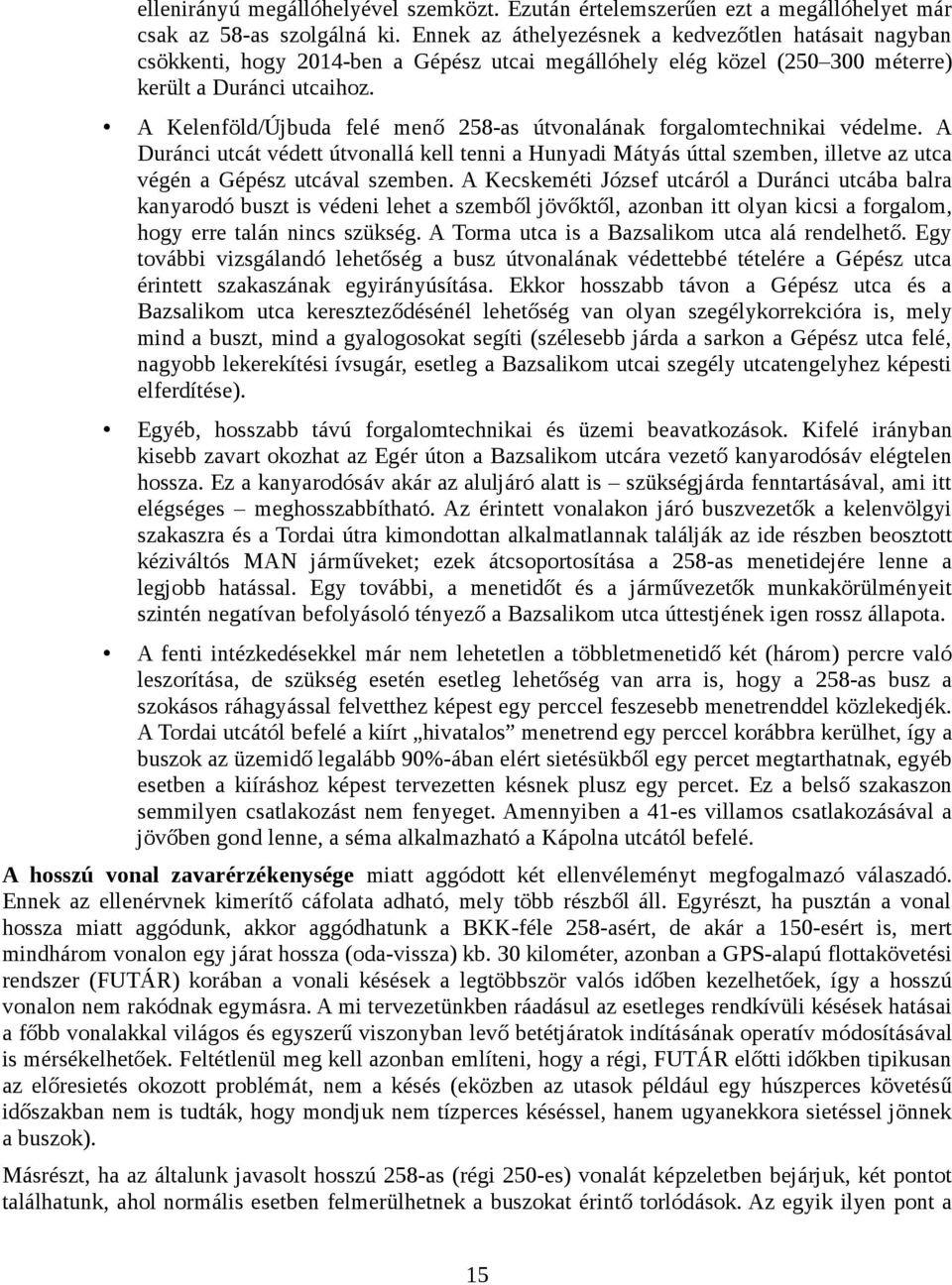 A Kelenföld/Újbuda felé menő 258-as útvonalának forgalomtechnikai védelme. A Duránci utcát védett útvonallá kell tenni a Hunyadi Mátyás úttal szemben, illetve az utca végén a Gépész utcával szemben.