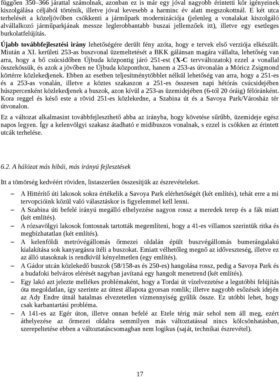 esetleges burkolatfelújítás. Újabb továbbfejlesztési irány lehetőségére derült fény azóta, hogy e tervek első verziója elkészült. Miután a XI.