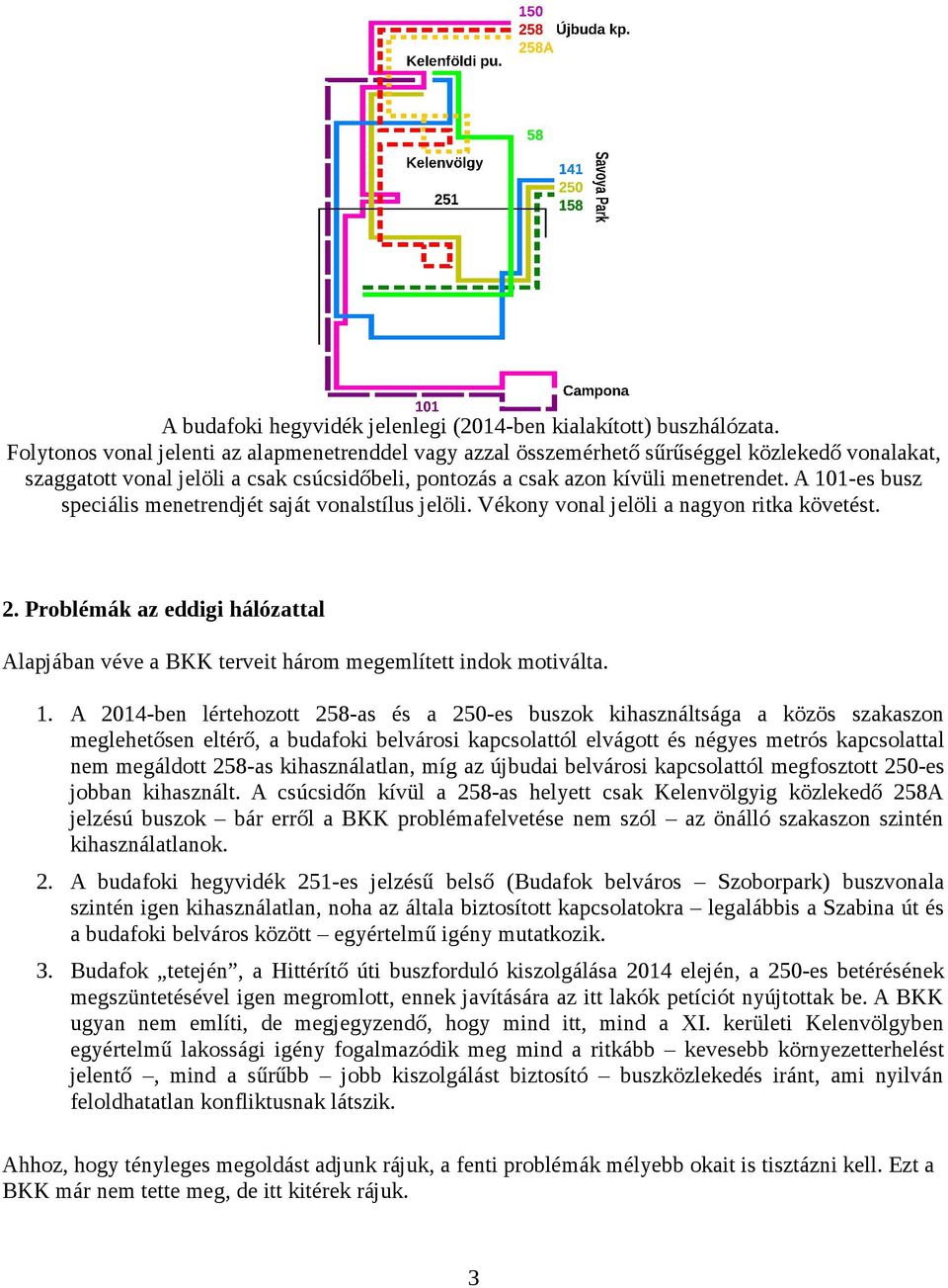 A 101-es busz speciális menetrendjét saját vonalstílus jelöli. Vékony vonal jelöli a nagyon ritka követést. 2.