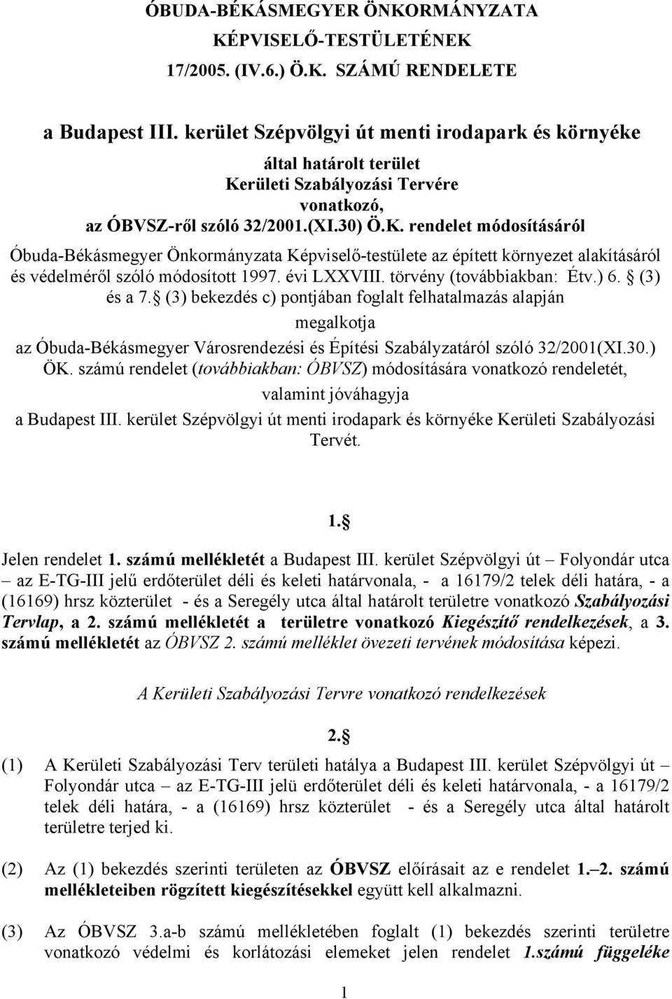 rületi Szabályozási Tervére vonatkozó, az ÓBVSZ-ről szóló 32/2001.(XI.30) Ö.K.