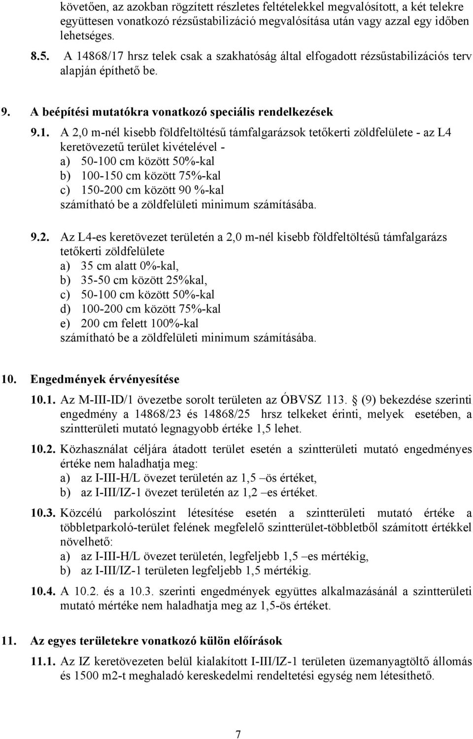 földfeltöltésű támfalgarázsok tetőkerti zöldfelülete - az L4 keretövezetű terület kivételével - a) 50-100 cm között 50%-kal b) 100-150 cm között 75%-kal c) 150-200 cm között 90 %-kal számítható be a