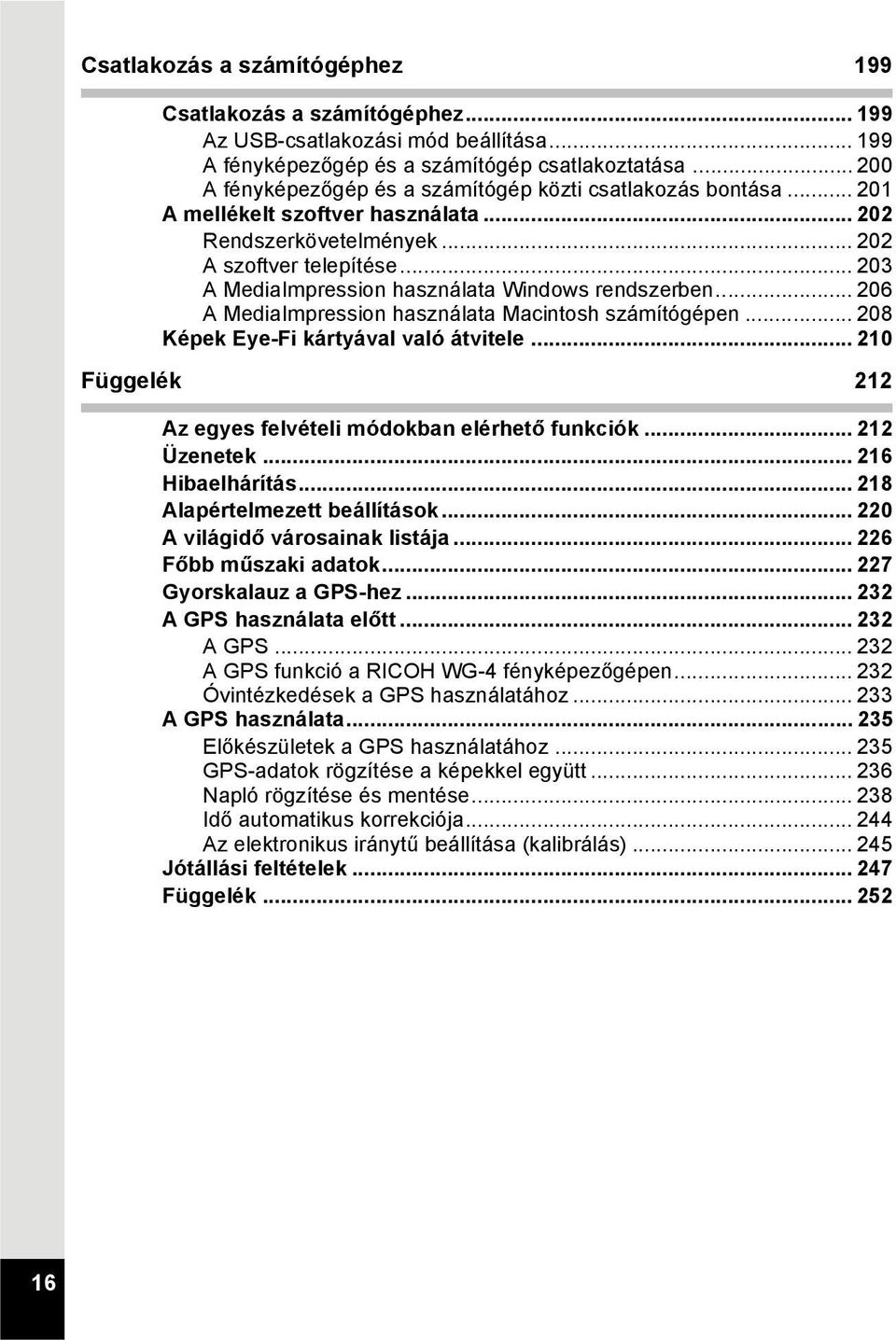 .. 203 A MediaImpression használata Windows rendszerben... 206 A MediaImpression használata Macintosh számítógépen... 208 Képek Eye-Fi kártyával való átvitele.