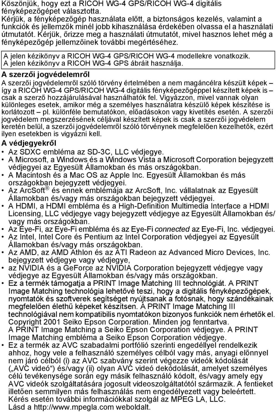Kérjük, őrizze meg a használati útmutatót, mivel hasznos lehet még a fényképezőgép jellemzőinek további megértéséhez. A jelen kézikönyv a RICOH WG-4 GPS/RICOH WG-4 modellekre vonatkozik.