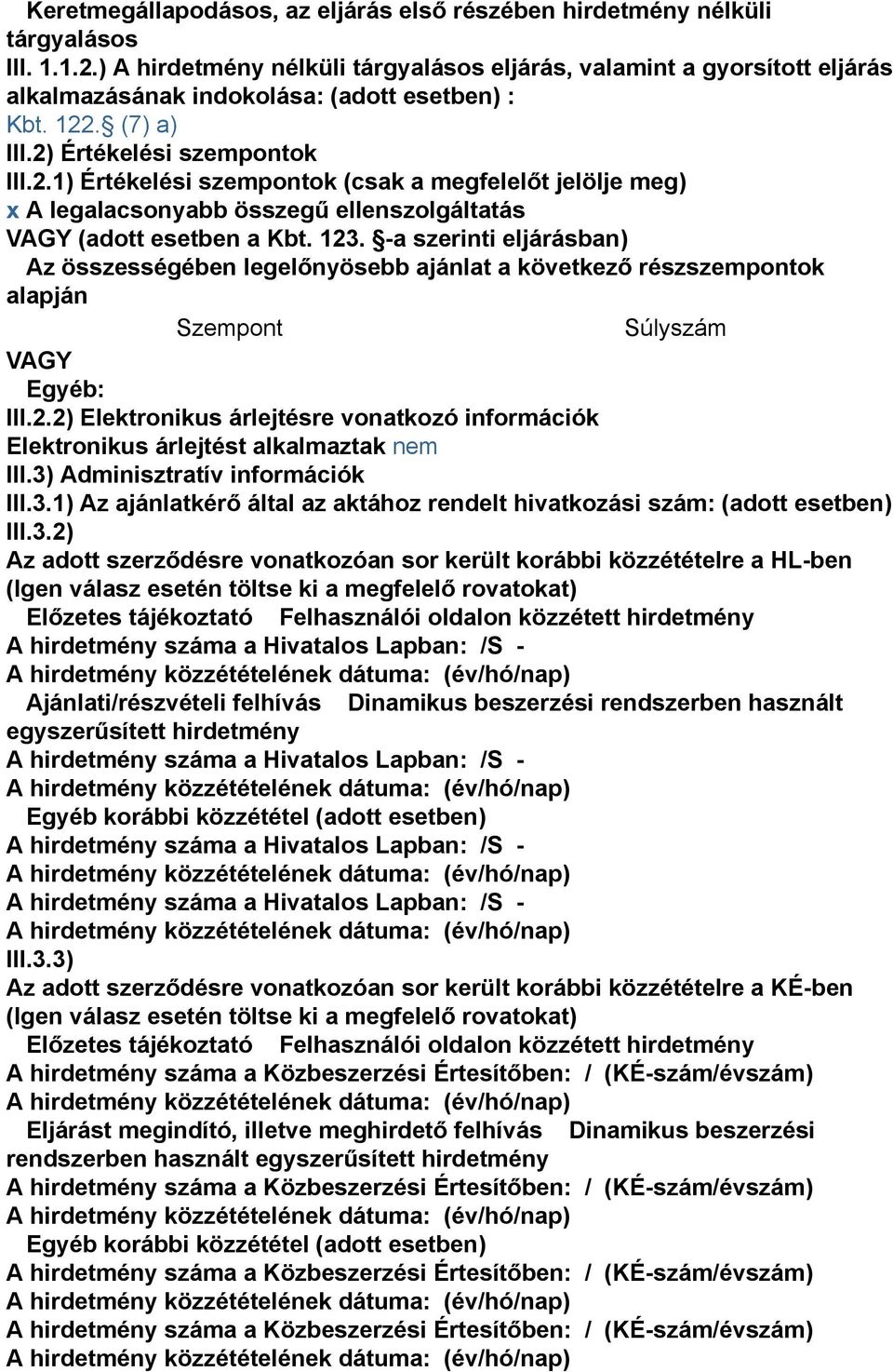 -a szerinti eljárásban) Az összességében legelőnyösebb ajánlat a következő részszempontok alapján Szempont Súlyszám VAGY Egyéb: III.2.