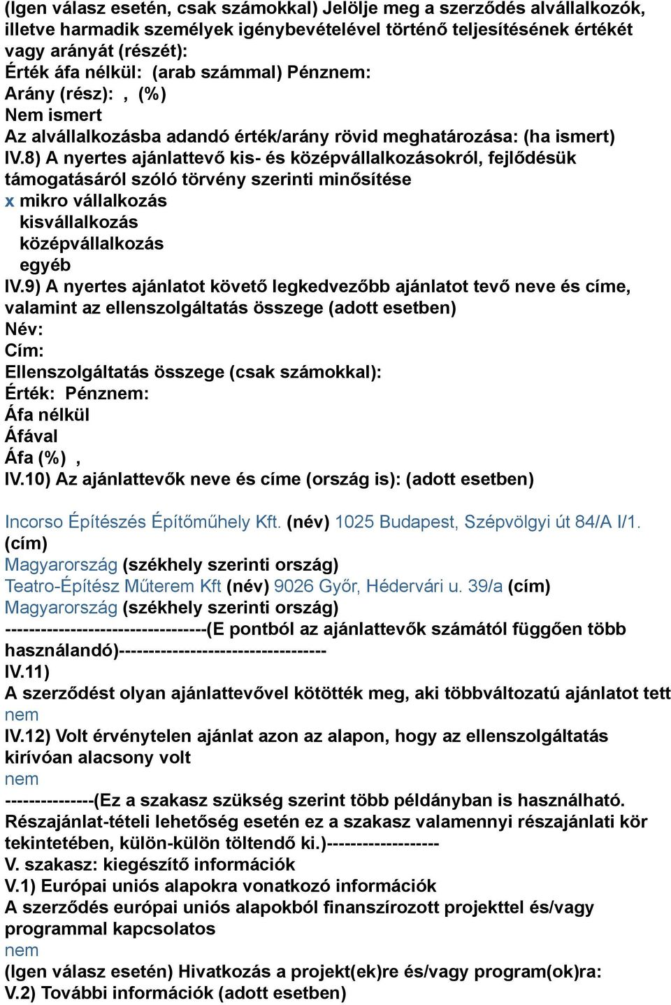 8) A nyertes ajánlattevő kis- és középvállalkozásokról, fejlődésük támogatásáról szóló törvény szerinti minősítése x mikro vállalkozás kisvállalkozás középvállalkozás egyéb IV.