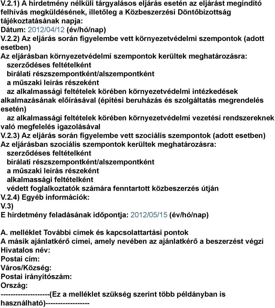részszempontként/alszempontként a műszaki leírás részeként az alkalmassági feltételek körében környezetvédelmi intézkedések alkalmazásának előírásával (építési beruházás és szolgáltatás megrendelés