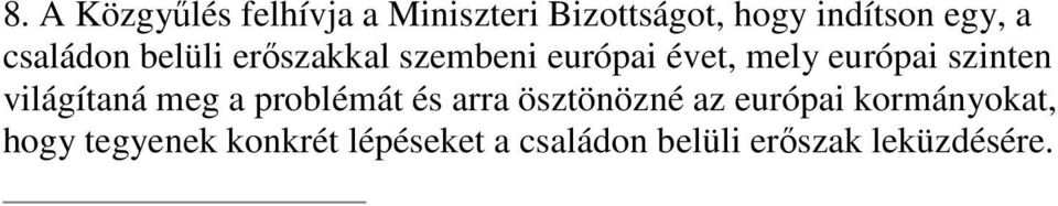 világítaná meg a problémát és arra ösztönözné az európai kormányokat,