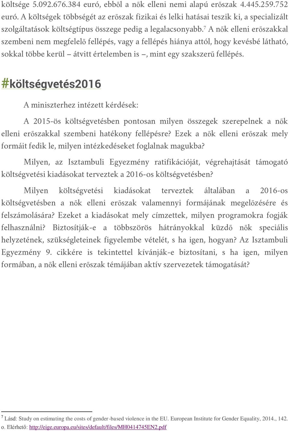 7 A nők elleni erőszakkal szembeni nem megfelelő fellépés, vagy a fellépés hiánya attól, hogy kevésbé látható, sokkal többe kerül átvitt értelemben is, mint egy szakszerű fellépés.