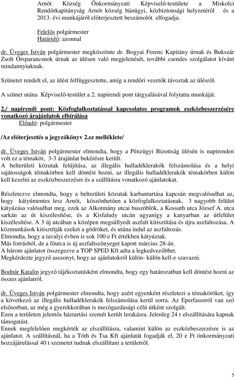 Bogyai Ferenc Kapitány úrnak és Bukszár Zsolt Őrsparancsnok úrnak az ülésen való megjelenését, további csendes szolgálatot kívánt mindannyiuknak.