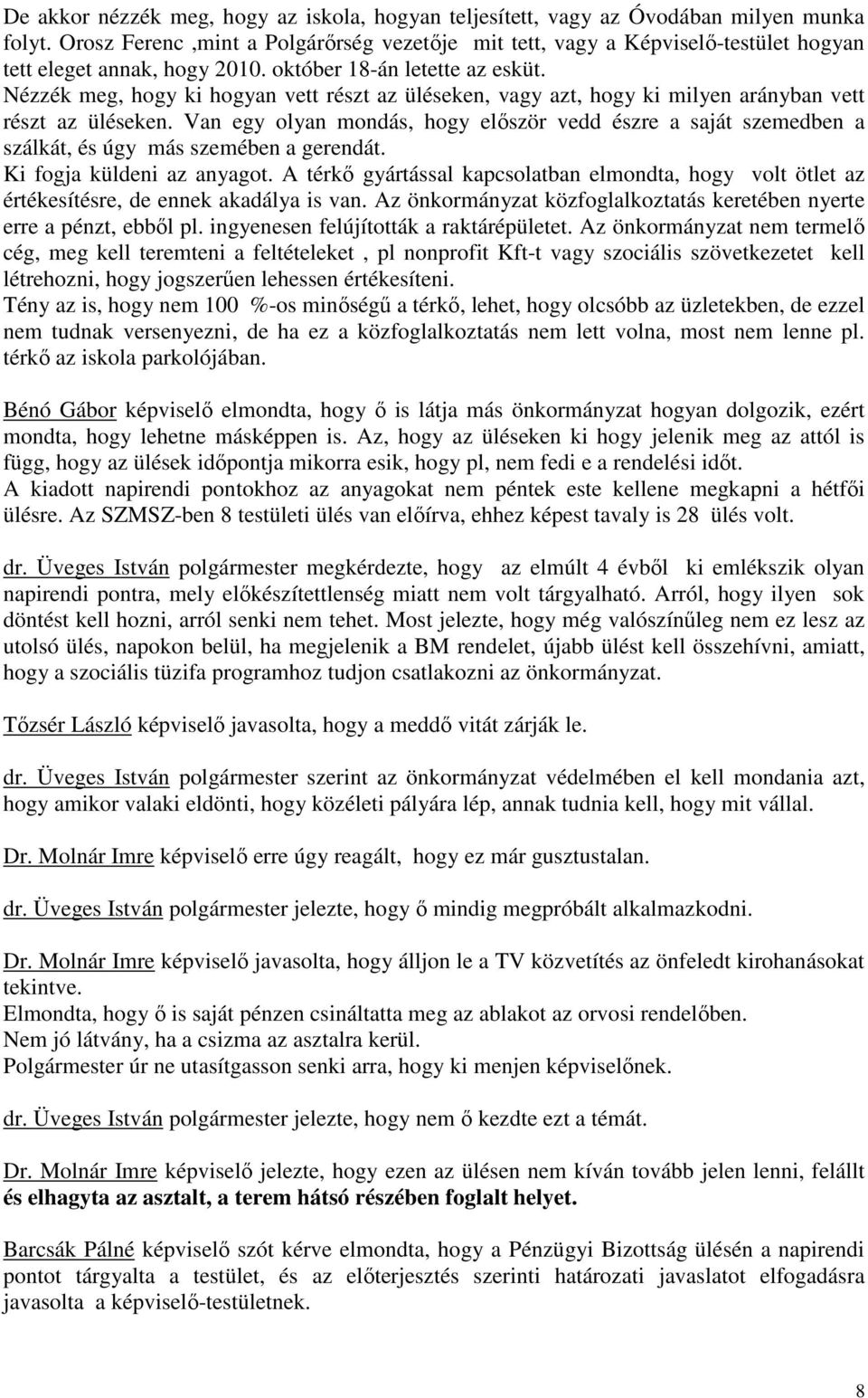 Nézzék meg, hogy ki hogyan vett részt az üléseken, vagy azt, hogy ki milyen arányban vett részt az üléseken.