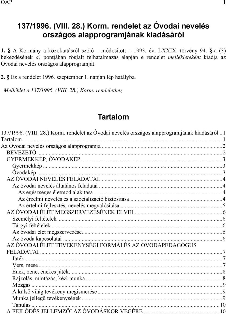 Melléklet a 137/1996. (VIII. 28.) Korm. rendelethez Tartalom 137/1996. (VIII. 28.) Korm. rendelet az Óvodai nevelés országos alapprogramjának kiadásáról..1 Tartalom.