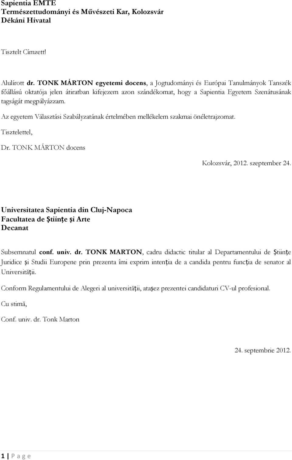 Az egyetem Választási Szabályzatának értelmében mellékelem szakmai önéletrajzomat. Tisztelettel, Dr. TONK MÁRTON docens Kolozsvár, 2012. szeptember 24.