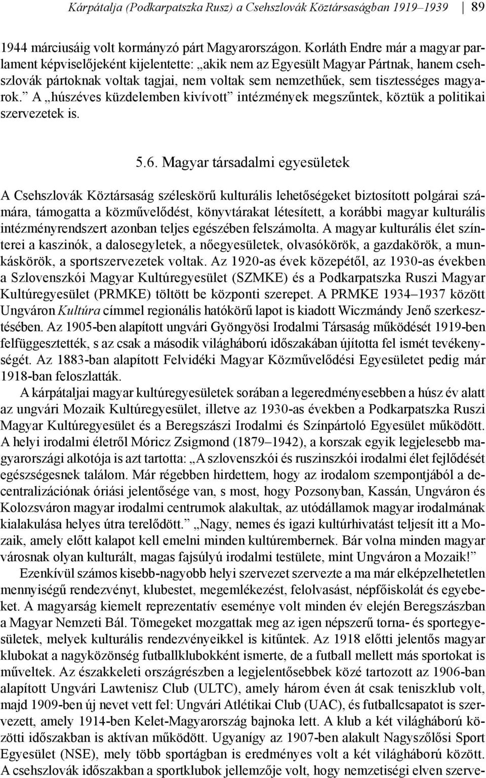 A húszéves küzdelemben kivívott intézmények megszűntek, köztük a politikai szervezetek is. 5.6.
