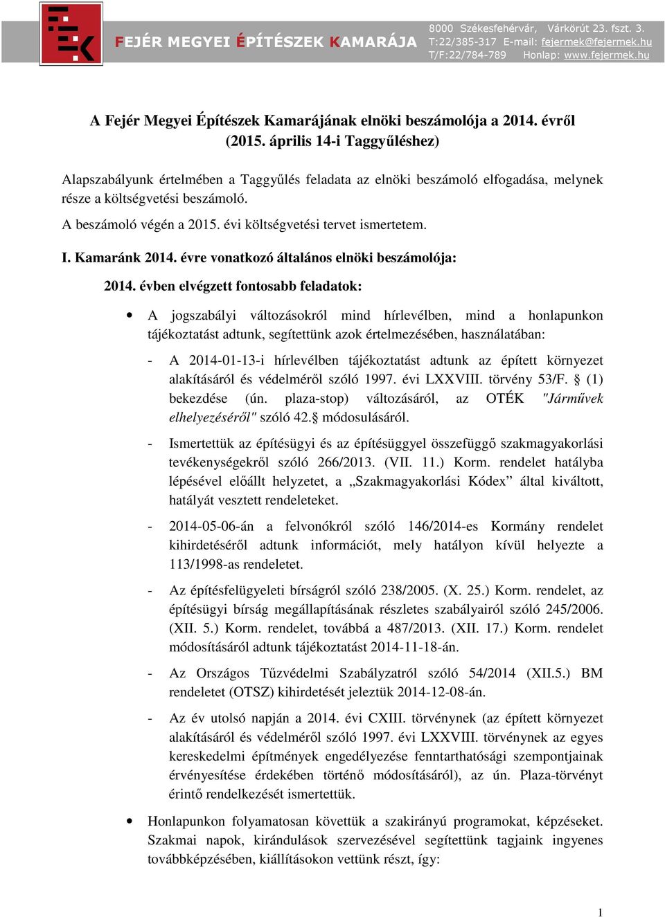 évi költségvetési tervet ismertetem. I. Kamaránk 2014. évre vonatkozó általános elnöki beszámolója: 2014.