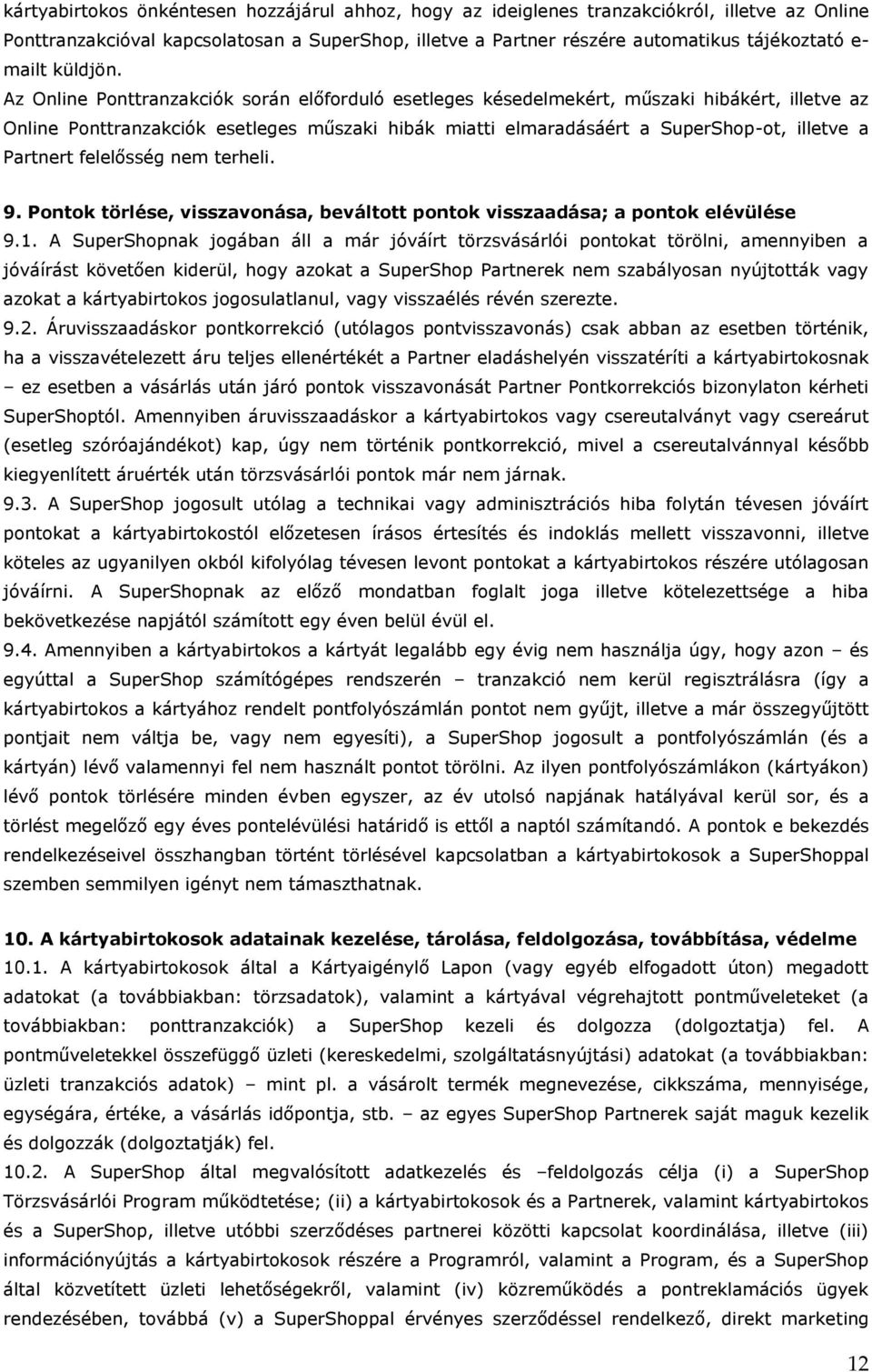 Az Online Ponttranzakciók során előforduló esetleges késedelmekért, műszaki hibákért, illetve az Online Ponttranzakciók esetleges műszaki hibák miatti elmaradásáért a SuperShop-ot, illetve a Partnert