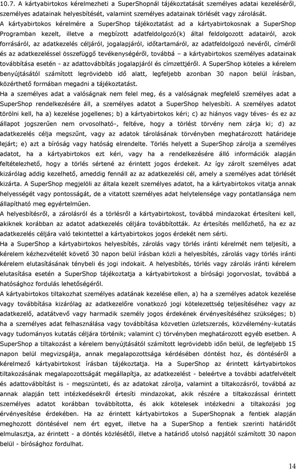 adatkezelés céljáról, jogalapjáról, időtartamáról, az adatfeldolgozó nevéről, címéről és az adatkezeléssel összefüggő tevékenységéről, továbbá a kártyabirtokos személyes adatainak továbbítása esetén
