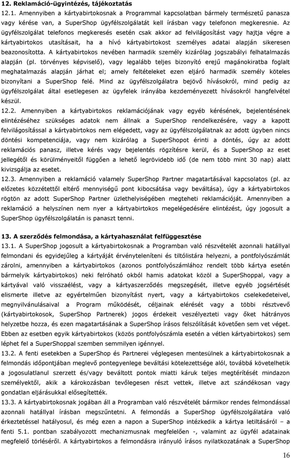 beazonosította. A kártyabirtokos nevében harmadik személy kizárólag jogszabályi felhatalmazás alapján (pl.