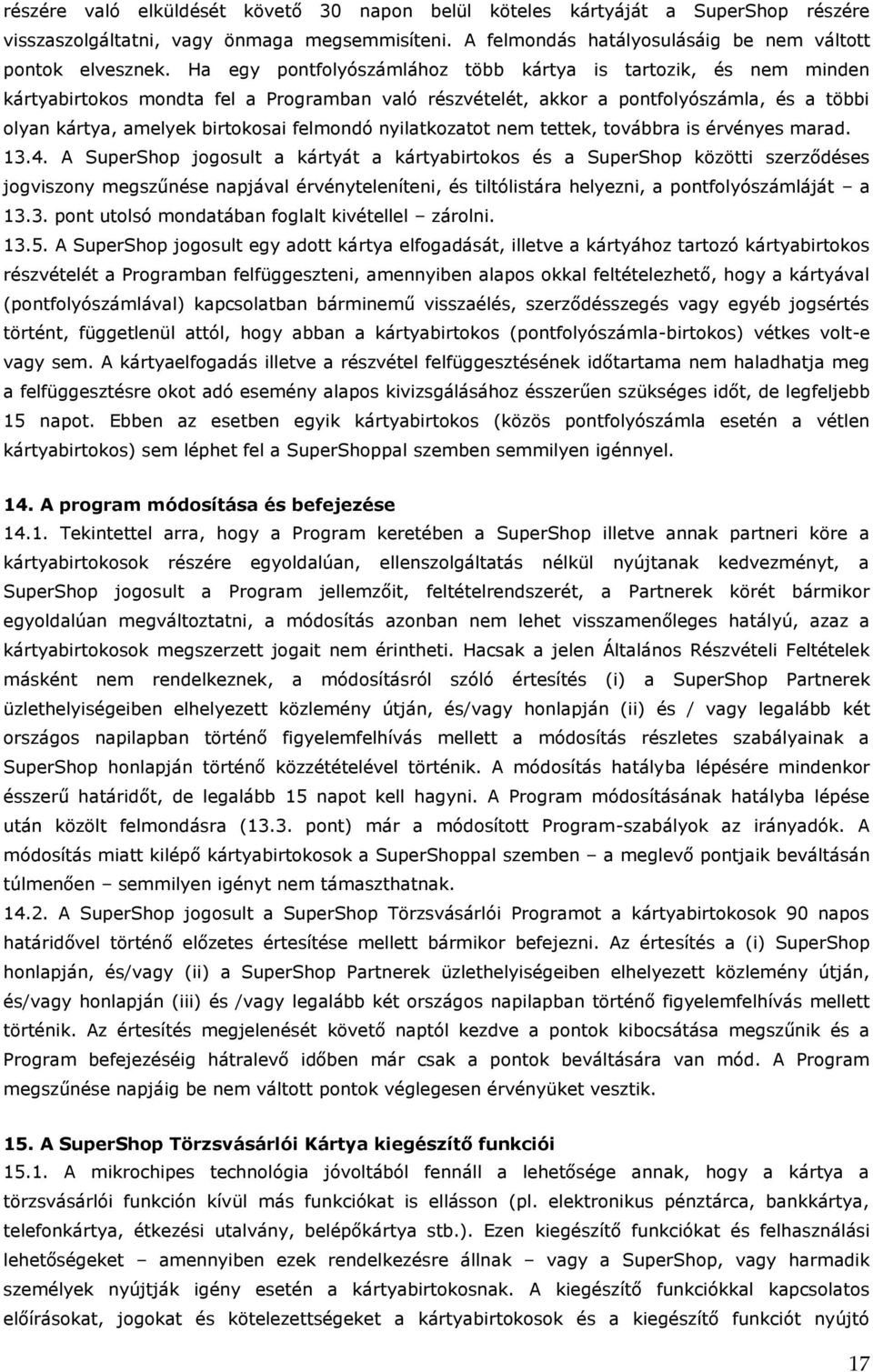 nyilatkozatot nem tettek, továbbra is érvényes marad. 13.4.