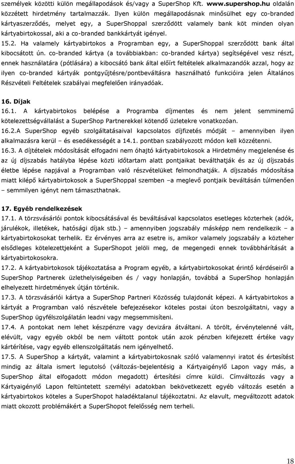 2. Ha valamely kártyabirtokos a Programban egy, a SuperShoppal szerződött bank által kibocsátott ún.