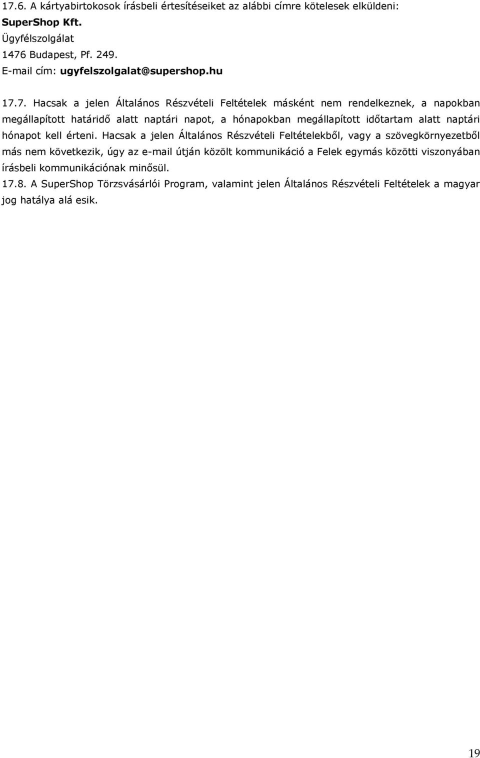 7. Hacsak a jelen Általános Részvételi Feltételek másként nem rendelkeznek, a napokban megállapított határidő alatt naptári napot, a hónapokban megállapított időtartam alatt