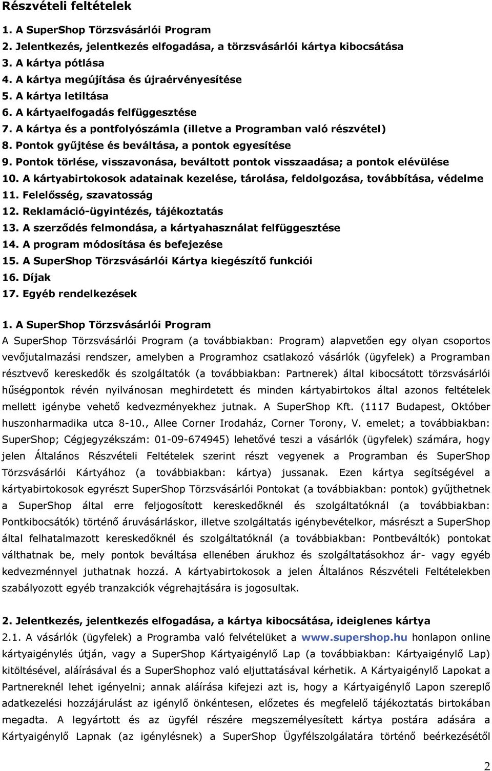 Pontok törlése, visszavonása, beváltott pontok visszaadása; a pontok elévülése 10. A kártyabirtokosok adatainak kezelése, tárolása, feldolgozása, továbbítása, védelme 11. Felelősség, szavatosság 12.