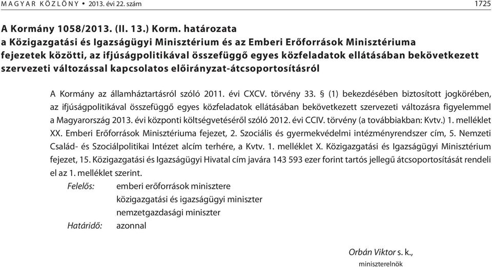 szervezeti változással kapcsolatos elõirányzat-átcsoportosításról A Kormány az államháztartásról szóló 2011. évi CXCV. törvény 33.