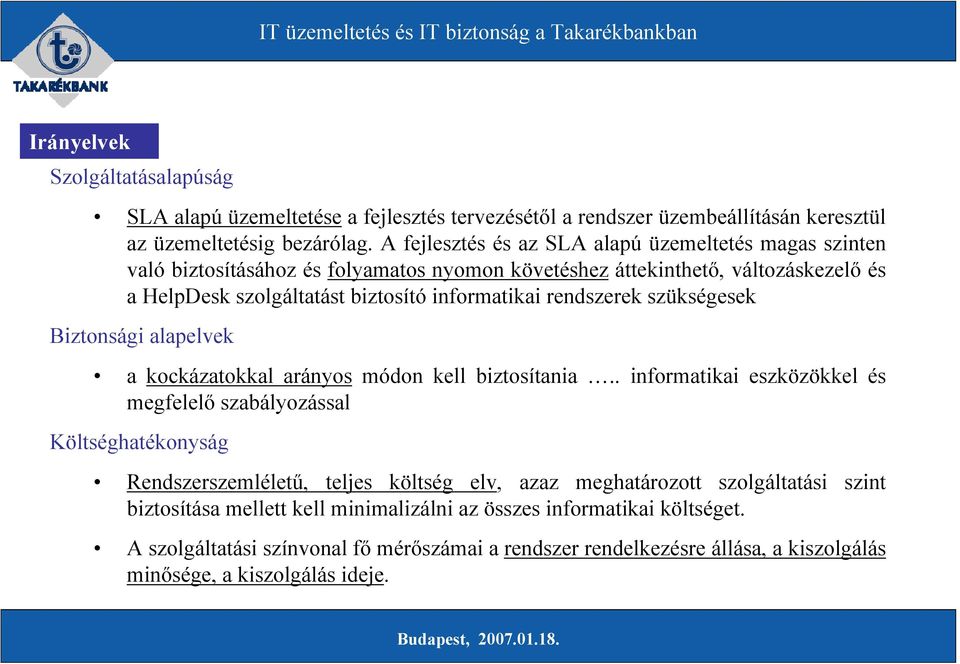 rendszerek szükségesek Biztonsági alapelvek a kockázatokkal arányos módon kell biztosítania.