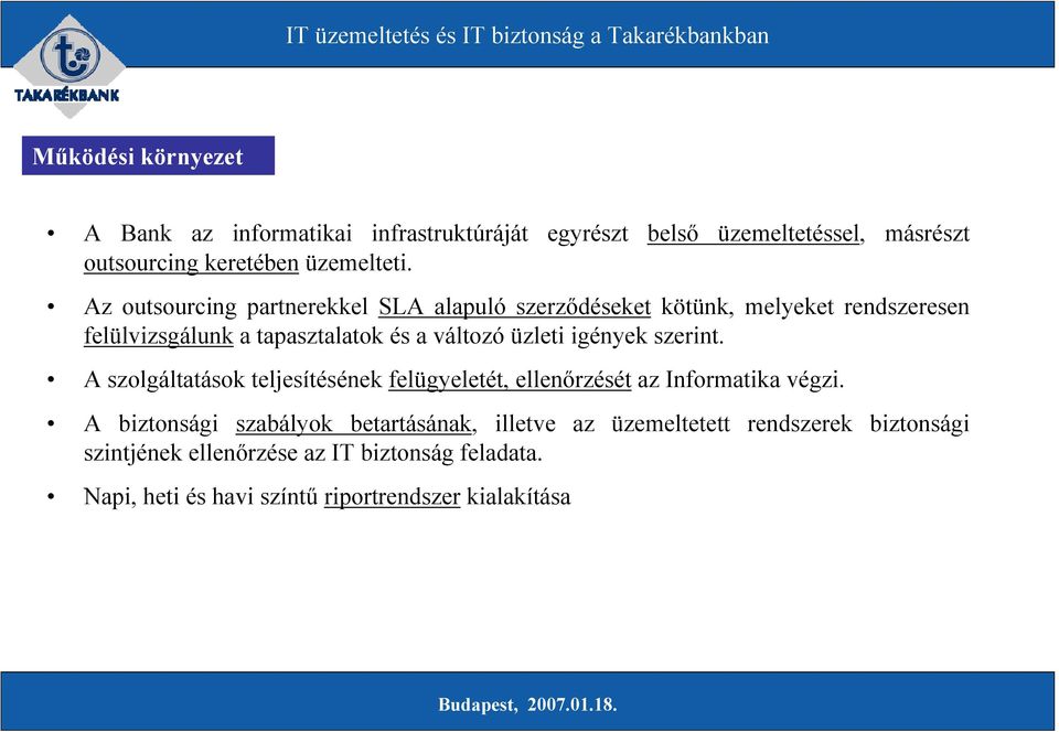 igények szerint. A szolgáltatások teljesítésének felügyeletét, ellenőrzését az Informatika végzi.