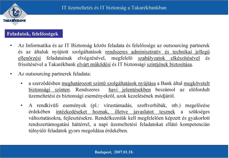 Az outsourcing partnerek feladata: a szerződésben meghatározott szintű szolgáltatások nyújtása a Bank által megkövetelt biztonsági szinten.