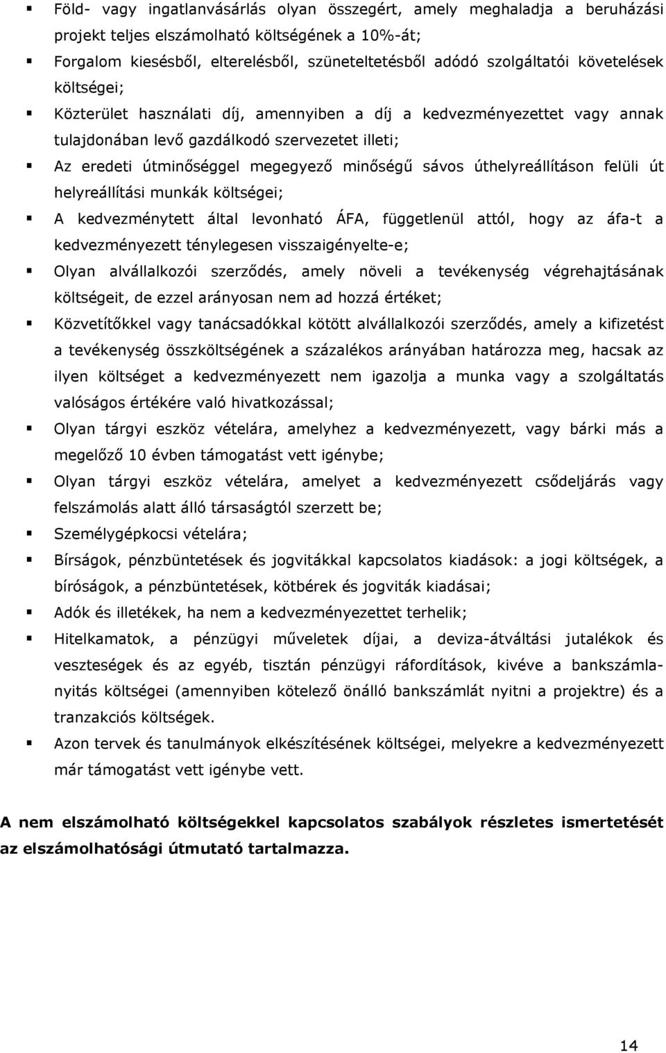 úthelyreállításon felüli út helyreállítási munkák költségei; A kedvezménytett által levonható ÁFA, függetlenül attól, hogy az áfa-t a kedvezményezett ténylegesen visszaigényelte-e; Olyan