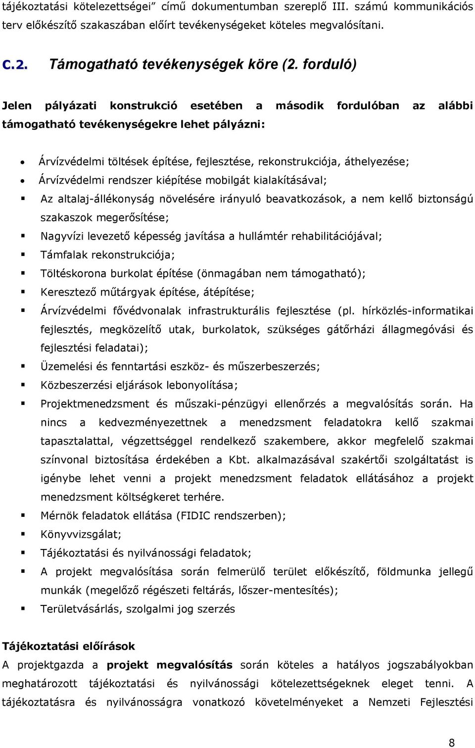 Árvízvédelmi rendszer kiépítése mobilgát kialakításával; Az altalaj-állékonyság növelésére irányuló beavatkozások, a nem kellő biztonságú szakaszok megerősítése; Nagyvízi levezető képesség javítása a