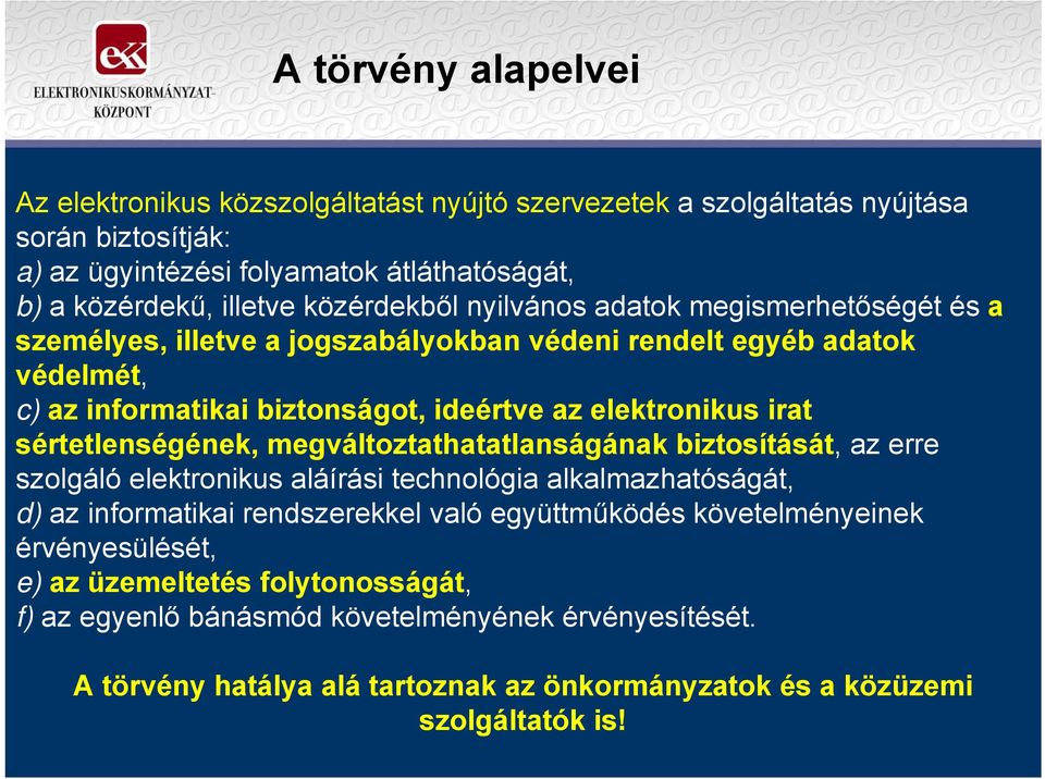 sértetlenségének, megváltoztathatatlanságának biztosítását, az erre szolgáló elektronikus aláírási technológia alkalmazhatóságát, d) az informatikai rendszerekkel való együttműködés