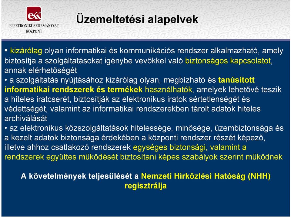 sértetlenségét és védettségét, valamint az informatikai rendszerekben tárolt adatok hiteles archiválását az elektronikus közszolgáltatások hitelessége, minősége, üzembiztonsága és a kezelt adatok