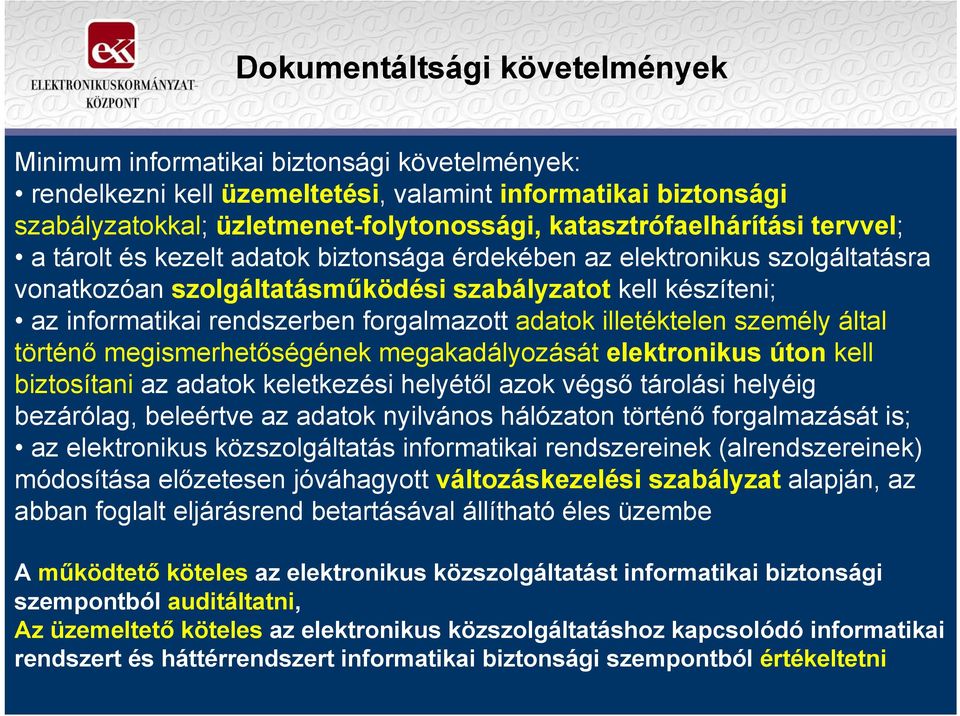 forgalmazott adatok illetéktelen személy által történő megismerhetőségének megakadályozását elektronikus úton kell biztosítani az adatok keletkezési helyétől azok végső tárolási helyéig bezárólag,