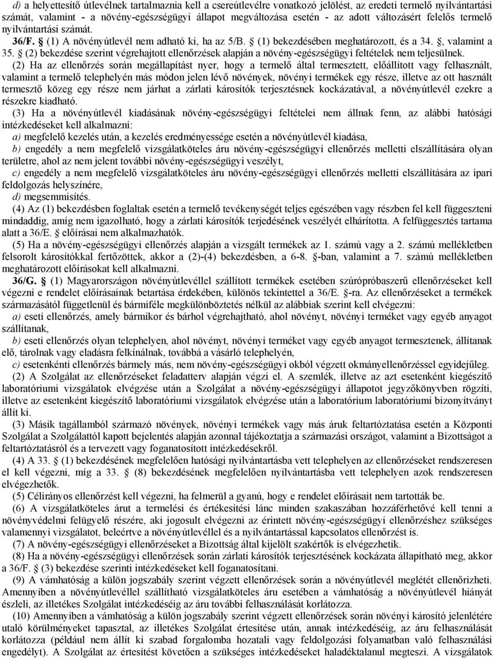 (2) bekezdése szerint végrehajtott ellenőrzések alapján a növény-egészségügyi feltételek nem teljesülnek.