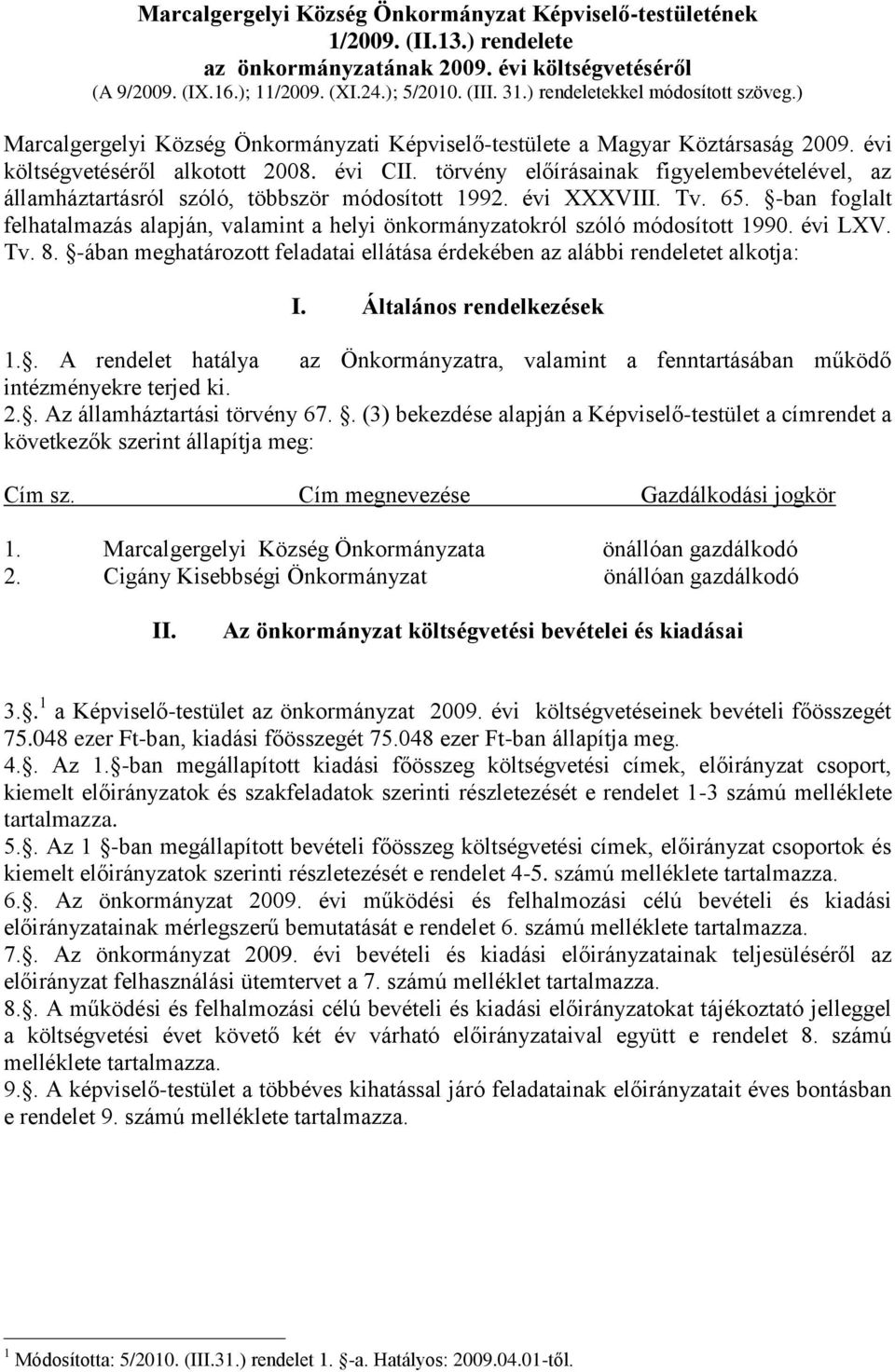 törvény előírásainak figyelembevételével, az államháztartásról szóló, többször módosított 1992. évi XXXVIII. Tv. 65.