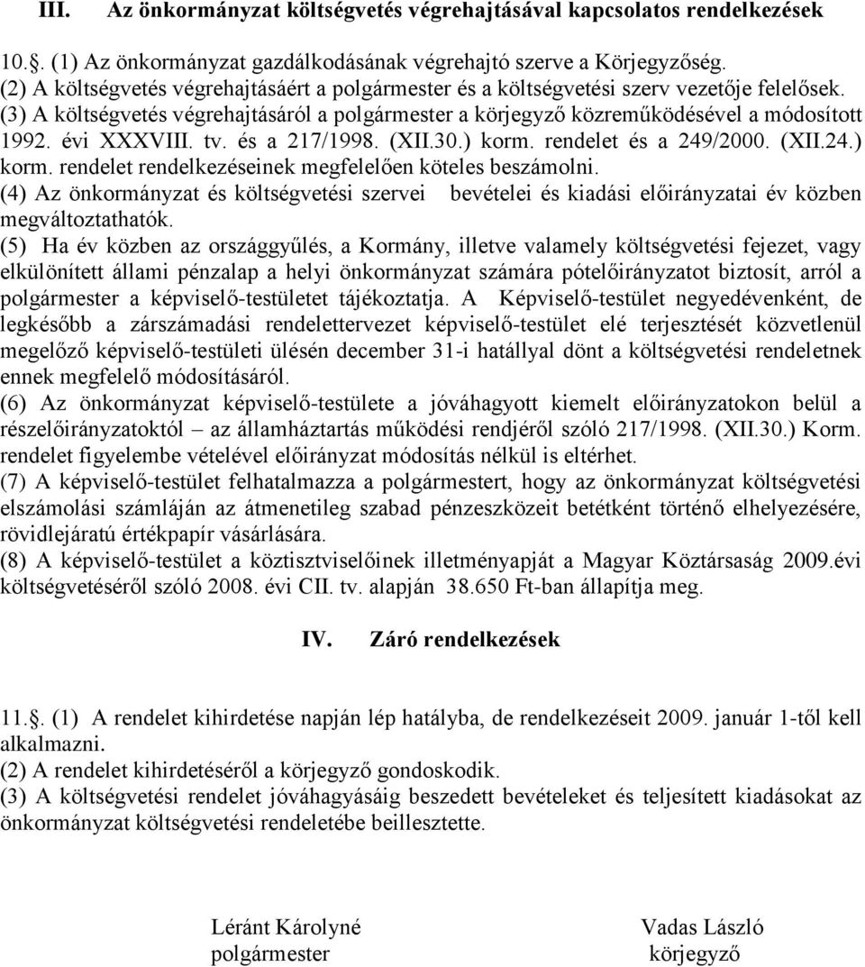 évi XXXVIII. tv. és a 217/1998. (XII.30.) korm. rendelet és a 249/2000. (XII.24.) korm. rendelet rendelkezéseinek megfelelően köteles beszámolni.