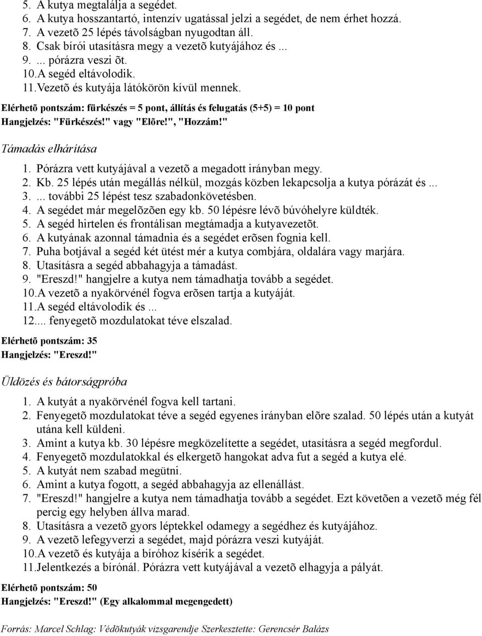 Elérhetõ pontszám: fürkészés = 5 pont, állítás és felugatás (5+5) = 10 pont Hangjelzés: "Fürkészés!" vagy "Elõre!", "Hozzám!" Támadás elhárítása 1.