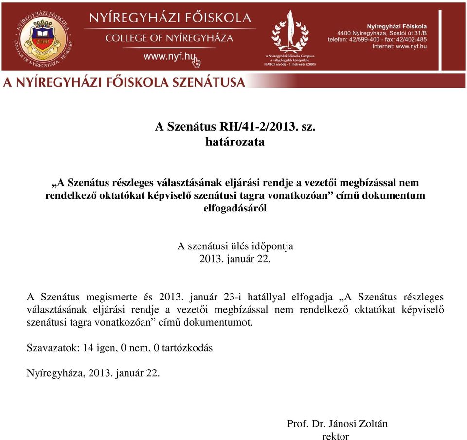 vonatkozóan című dokumentum elfogadásáról 2013. január 22. A Szenátus megismerte és 2013.