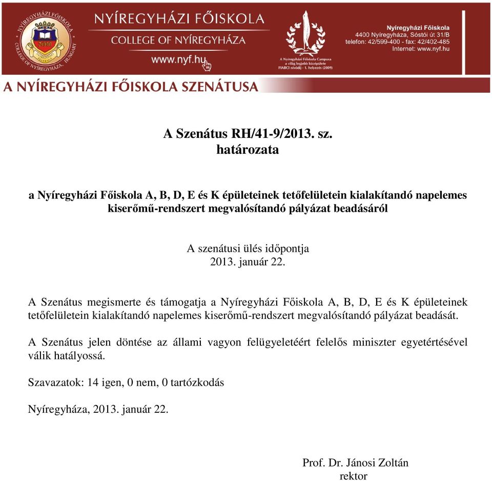 beadásáról 2013. január 22. A Szenátus megismerte és támogatja  beadását.