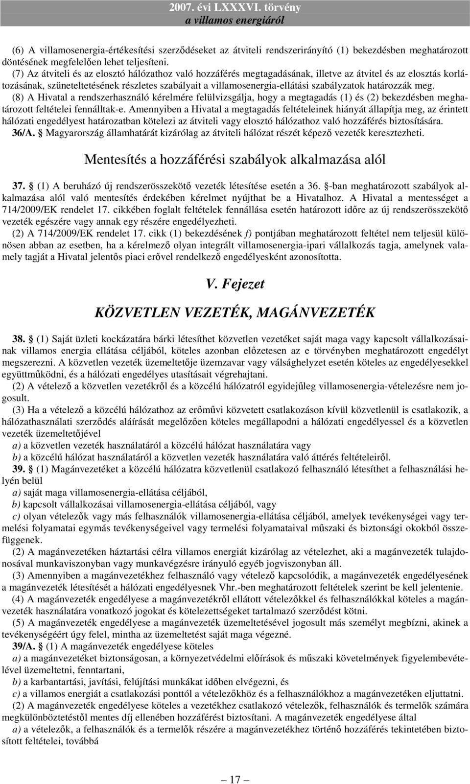 szabályzatok határozzák meg. (8) A Hivatal a rendszerhasználó kérelmére felülvizsgálja, hogy a megtagadás (1) és (2) bekezdésben meghatározott feltételei fennálltak-e.