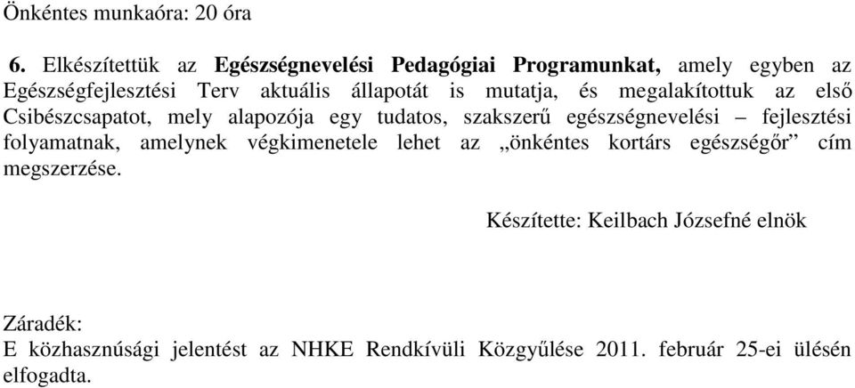 mutatja, és megalakítottuk az első Csibészcsapatot, mely alapozója egy tudatos, szakszerű egészségnevelési fejlesztési